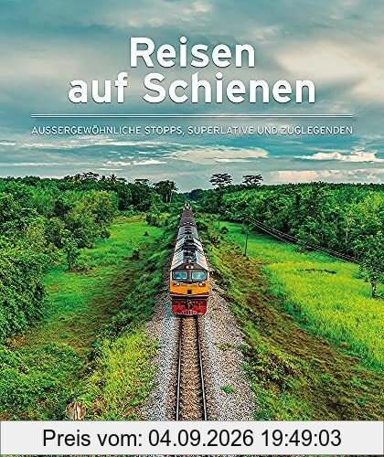 Reisen auf Schienen: Außergewöhnliche Stopps, Superlative und Zuglegenden (Keine Reihe)