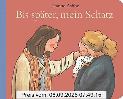 Bis später, mein Schatz!: Pappbilderbuch