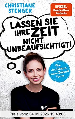 Lassen Sie Ihre Zeit nicht unbeaufsichtigt!: Wie das Gehirn unsere Zukunft formt