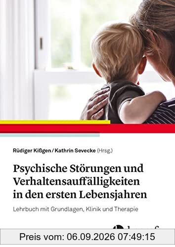 Psychische Störungen und Verhaltensauffälligkeiten in den ersten Lebensjahren: Lehrbuch zu Grundlagen, Klinik und Therapie