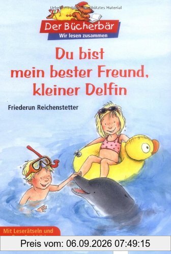 Der Bücherbär: Wir lesen zusammen: Du bist mein bester Freund, kleiner Delfin: Mit Leserätseln und Suchbild