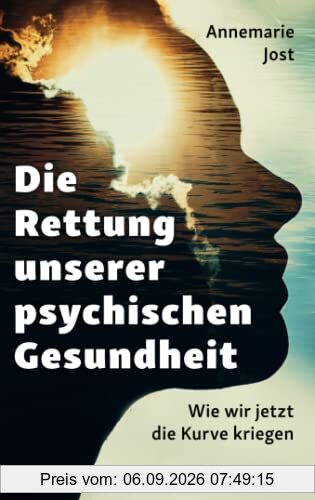 Die Rettung unserer psychischen Gesundheit: Wie wir jetzt die Kurve kriegen