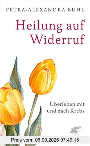 Heilung auf Widerruf: Überleben mit und nach Krebs