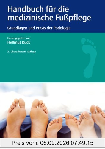 Handbuch für die medizinische Fußpflege: Grundlagen und Praxis der Podologie