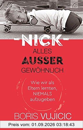 Nick - Alles außer gewöhnlich: Wie wir als Eltern lernten, niemals aufzugeben