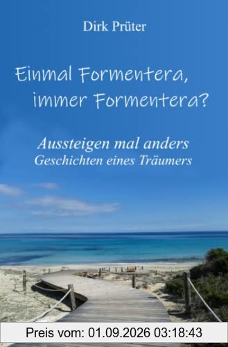 Einmal Formentera, immer Formentera?: Aussteigen mal anders - Geschichten eines Träumers