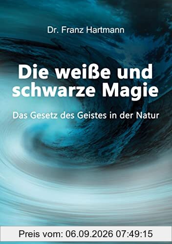 Die weiße und schwarze Magie: Das Gesetz des Geistes in der Natur