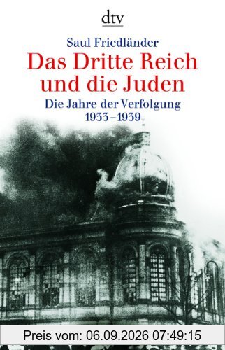Das Dritte Reich und die Juden: Die Jahre der Verfolgung 1933 - 1939