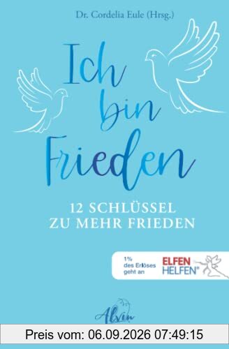 Ich bin Frieden: 12 Schlüssel zu mehr Frieden