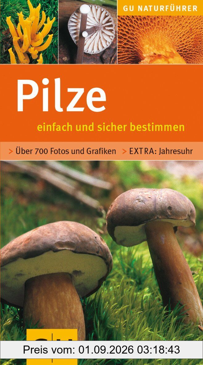 Pilze einfach und sicher bestimmen: Einfach und sicher bestimmen. Extra: Jahresuhr (GU Naturtitel)