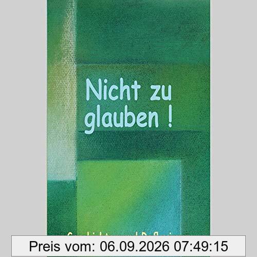Nicht zu glauben!: Gesschichten und Reflexionen