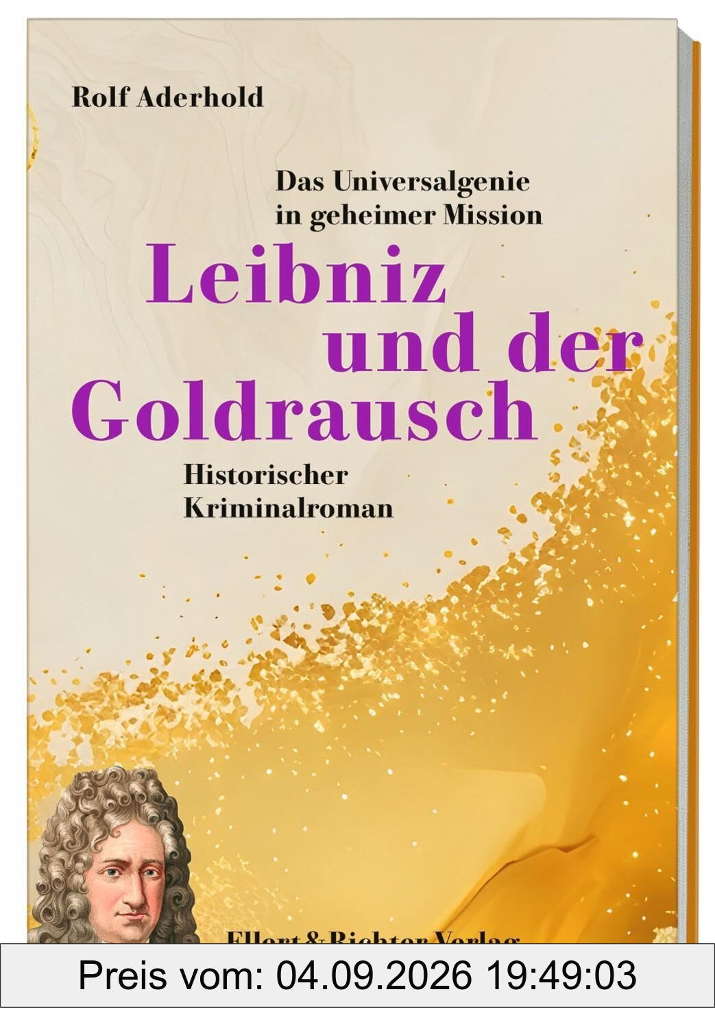 Leibniz und der Goldrausch: Das Universalgenie in geheimer Mission