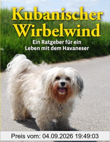 Kubanischer Wirbelwind: Ein Ratgeber für ein Leben mit dem Havaneser