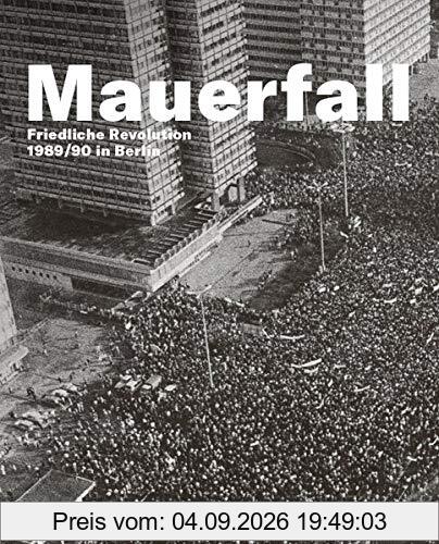 Mauerfall.Friedliche Revolution 1989/90 in Berlin