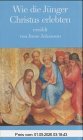 Wie die Jünger Christus erlebten