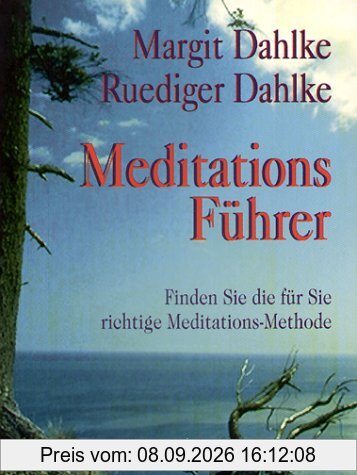 Meditationsführer: Eine Orientierungshilfe bei der Suche nach der für Sie richtigen Meditation