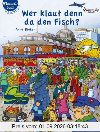 Wer klaut denn da den Fisch?: Hamburg-Wimmelbuch