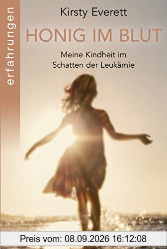 Honig im Blut: Meine Kindheit im Schatten der Leukämie