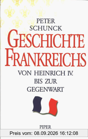 Geschichte Frankreichs. Von Heinrich IV. bis zur Gegenwart