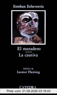 El matadero ; La cautiva (Letras Hispánicas)