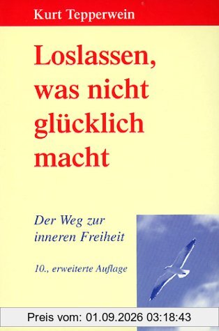 Loslassen, was nicht glücklich macht. Der Weg zur inneren Freiheit