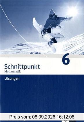 Schnittpunkt Mathematik - Ausgabe für Baden-Württemberg: Schnittpunkt 6. 10. Schuljahr. Lösungen. Baden-Württemberg: Mathematik für Realschulen: BD 6