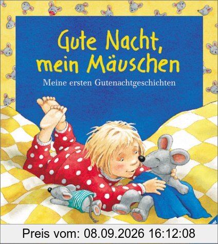 Gute Nacht, mein Mäuschen: Meine ersten Gutenachtgeschichten
