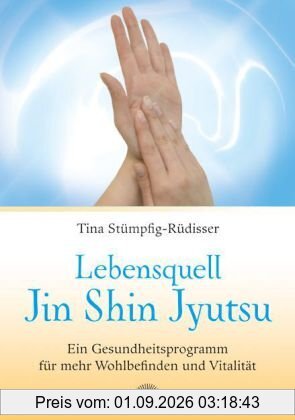 Lebensquell Jin Shin Jyutsu - Ein Gesundheitsprogramm für mehr Wohlbefinden und Vitalität