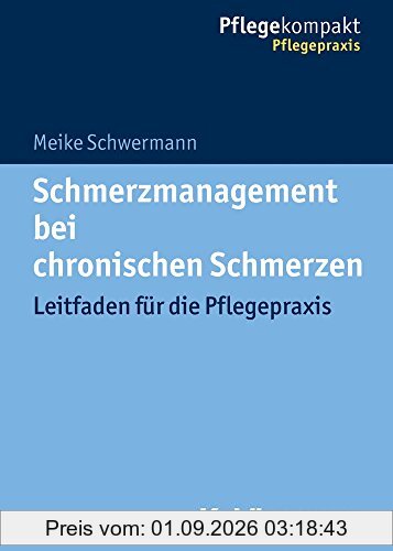 Schmerzmanagement bei chronischen Schmerzen: Leitfaden für die Pflegepraxis (Pflegekompakt)
