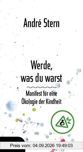 Werde, was du warst: Manifest für eine Ökologie der Kindheit