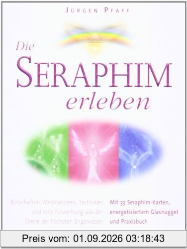 Die Seraphim erleben: Mit 33 Seraphim-Karten, energetisiertem Glasnugget und Praxisbuch