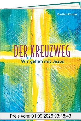 Der Kreuzweg: Wir gehen mit Jesus