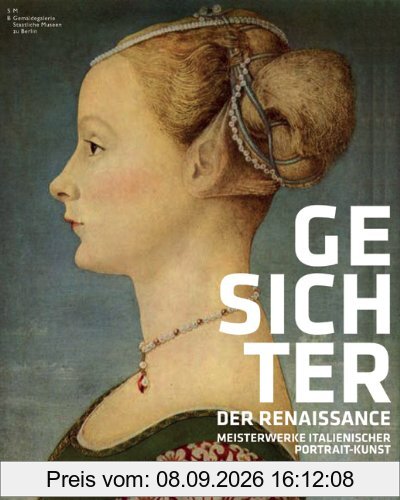 Gesichter der Renaissance: Meisterwerke italienischer Portrait-Kunst; Katalog zur Ausstellung Berlin Bode-Museum 25.8.-20.11.2011, New York Metropolitan Museum of Art 19.12.2011-18.3.2012