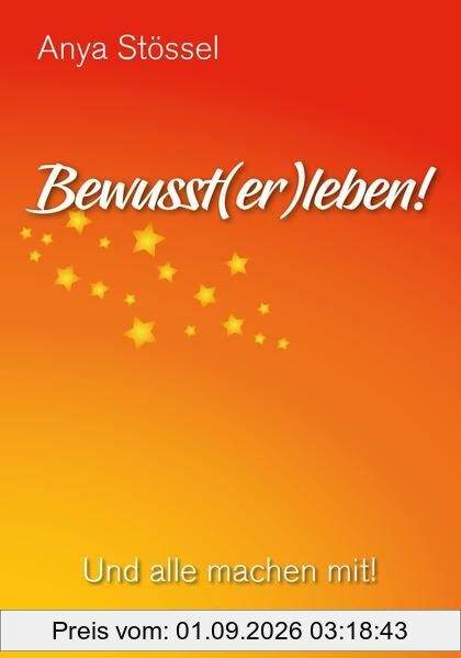 Bewusst(er)leben!: Und alle machen mit!
