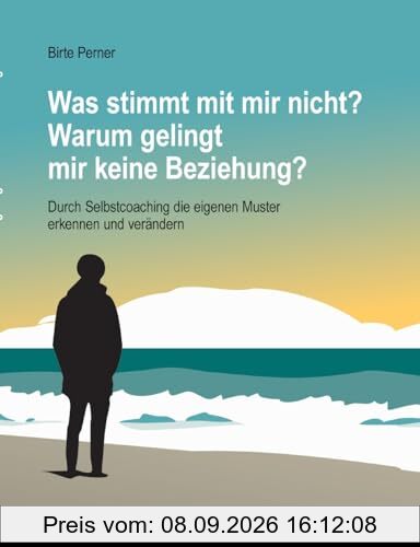 Was stimmt mit mir nicht? Warum gelingt mir keine Beziehung?: Durch Selbstcoaching die eigenen Muster erkennen und verändern