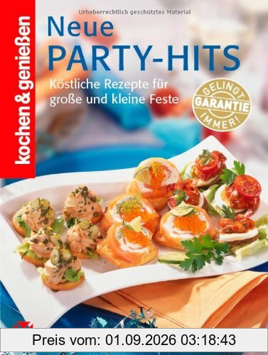 Kochen & Genießen Neue Party Hits: Köstliche Rezepte für große und kleine Feste