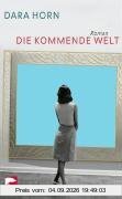 Die kommende Welt: Roman