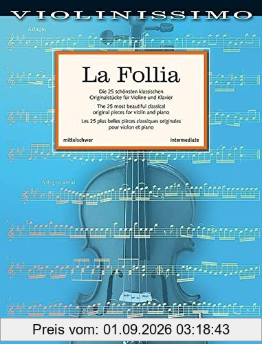 La Follia: Die 25 schönsten klassischen Originalstücke für Violine und Klavier. Violine und Klavier. (Violinissimo)
