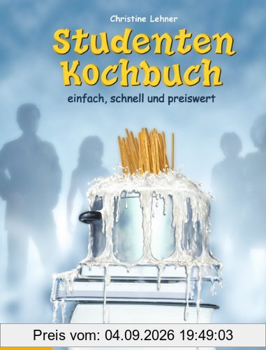 Studenten-Kochbuch: Einfach, schnell und preiswert