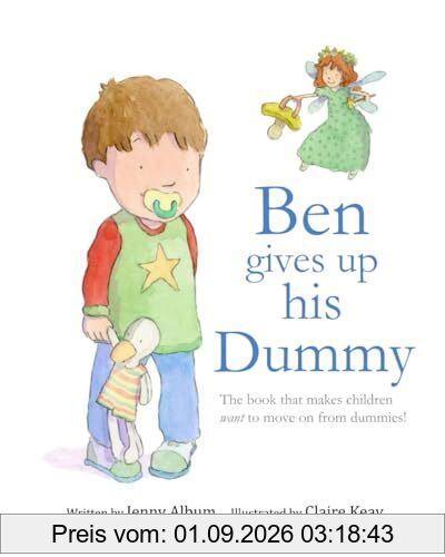 Ben Gives Up His Dummy: The book that makes children want to move on from dummies!