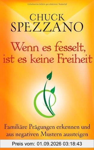 Wenn es fesselt, ist es keine Freiheit: Familiäre Prägungen erkennen und aus negativen Mustern aussteigen