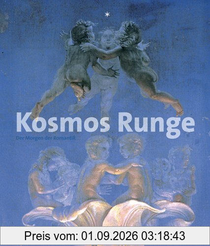 Kosmos Runge. Der Morgen der Romantik: Katalog zur Ausstellung in Hamburg; Hamburger Kunsthalle; 3.12.2010-13.03.2011 und in München; Kusthalle der Hypo-Kulturstiftung; 13.05.2011-04.09.2011