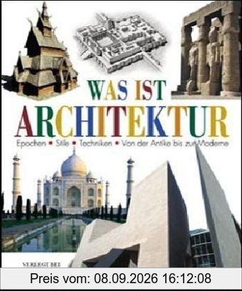 Was ist Architektur?: Epochen - Stile - Techniken. Von der Antike bis zur Moderne