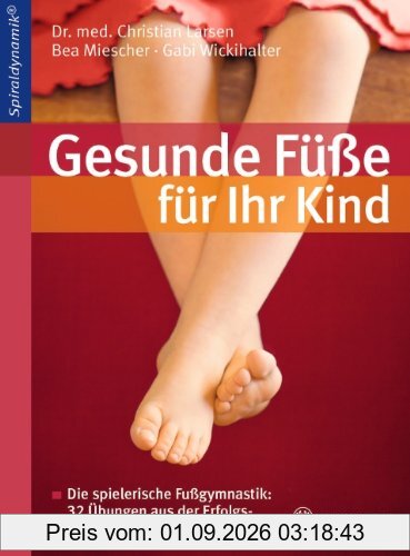 Gesunde Füße für Ihr Kind: Die spielerische Fußgymnastik: 32 Übungen aus der Erfolgsmethode Spiraldynamik