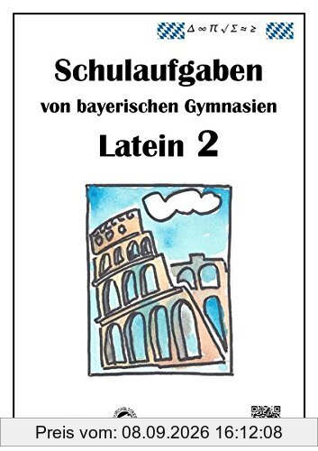 Latein 2 - Schulaufgaben von bayerischen Gymnasien mit Lösungen