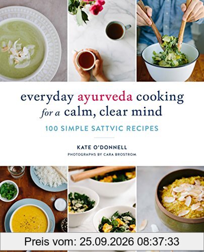 Everyday Ayurveda Cooking for a Calm, Clear Mind: 100 Simple Sattvic Recipes