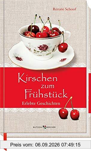 Kirschen zum Frühstück: Erlebte Geschichten (Im Herzen jung)