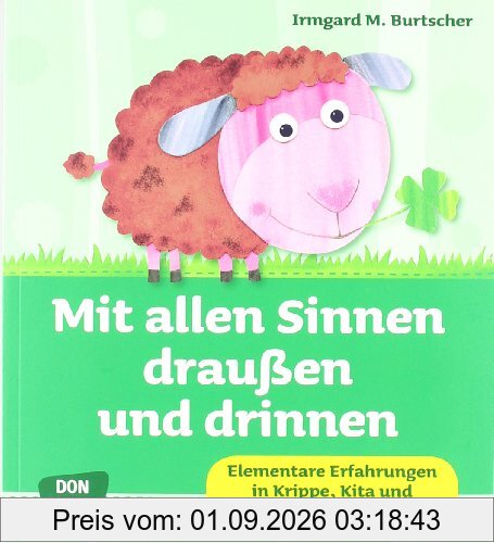 Mit allen Sinnen draußen und drinnen - Elementare Erfahrungen in Krippe, Kita und Eltern-Kind-Gruppen