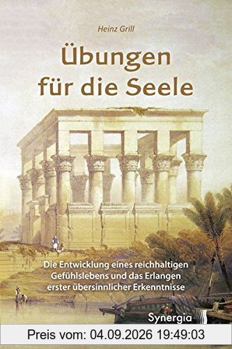 Übungen für die Seele: Die Entwicklung eines reichhaltigen Gefühlslebens und die Erlangung erster übersinnlicher Erkenntnisse