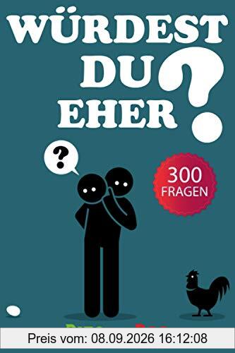 Würdest du eher?: 300 Fragen mit alberne Szenarien, herausfordernde Entscheidungen und witzige Situationen, die die ganze Familie lieben wird! Für Kinder von 6 - 12 Jahren